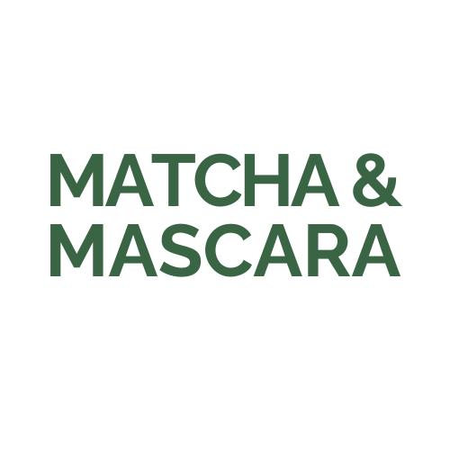 MATCHA & MASCARA